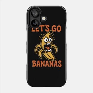 Let's Go Bananas Expressive Goofy Humor Phone Case