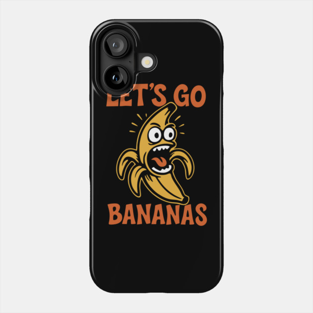 Let's Go Bananas Expressive Goofy Humor Phone Case by Anticorporati