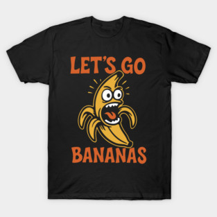 Let's Go Bananas Expressive Goofy Humor T-Shirt