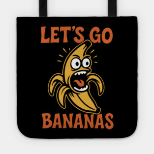 Let's Go Bananas Expressive Goofy Humor Tote