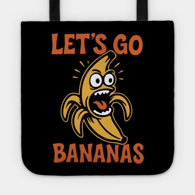 Let's Go Bananas Expressive Goofy Humor Tote by Anticorporati