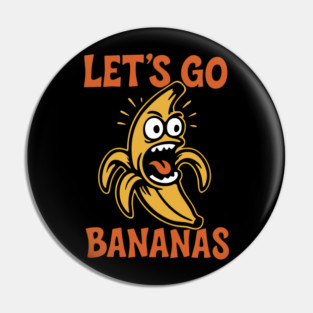 Let's Go Bananas Expressive Goofy Humor Pin
