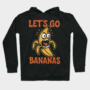 Let's Go Bananas Expressive Goofy Humor Hoodie