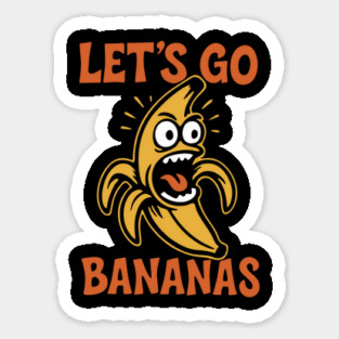 Let's Go Bananas Expressive Goofy Humor Sticker