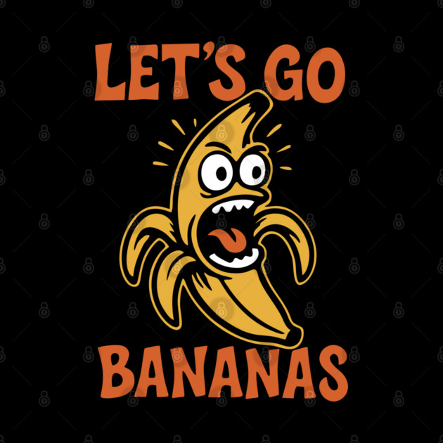 Let's Go Bananas Expressive Goofy Humor by Anticorporati