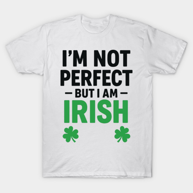 I'm Not Perfect But I am Irish Funny Quote T-Shirt by Researchand's Store