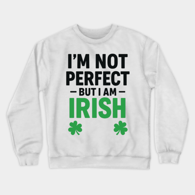 I'm Not Perfect But I am Irish Funny Quote Crewneck Sweatshirt by Researchand's Store
