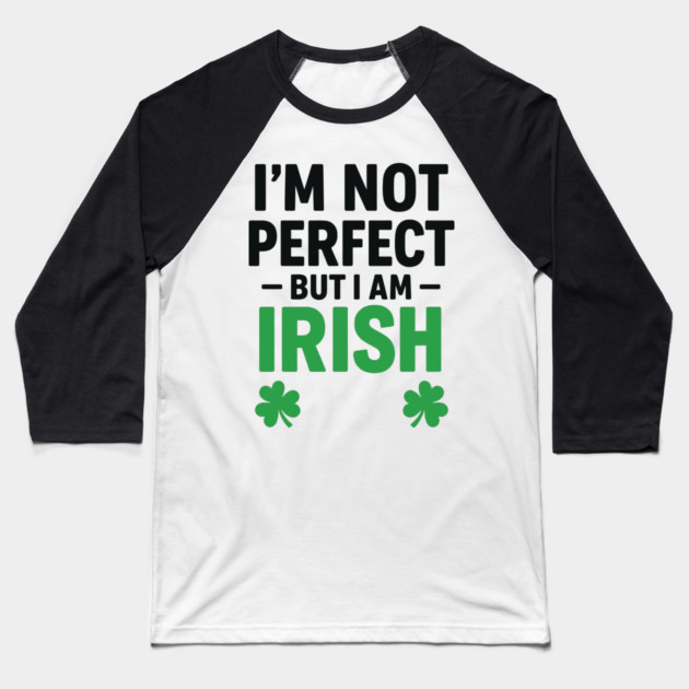 I'm Not Perfect But I am Irish Funny Quote Baseball T-Shirt by Researchand's Store