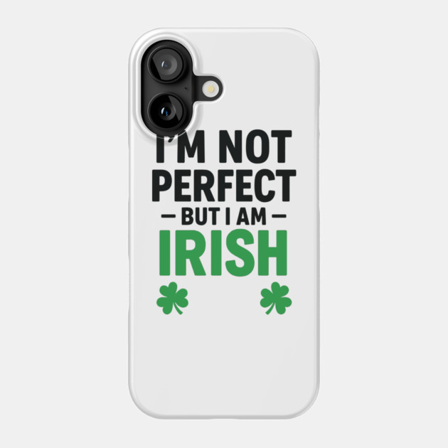 I'm Not Perfect But I am Irish Funny Quote Phone Case by Researchand's Store