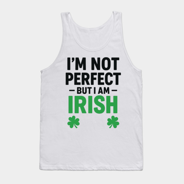 I'm Not Perfect But I am Irish Funny Quote Tank Top by Researchand's Store