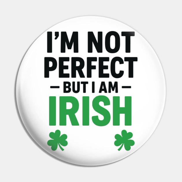 I'm Not Perfect But I am Irish Funny Quote Pin by Researchand's Store