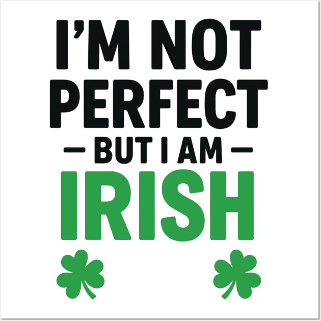 I'm Not Perfect But I am Irish Funny Quote Wall Art by Researchand's Store
