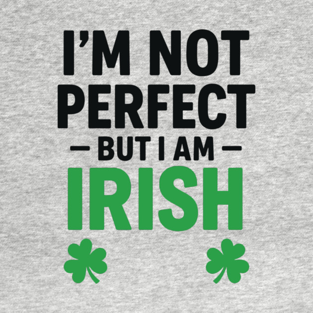 I'm Not Perfect But I am Irish Funny Quote by Researchand's Store