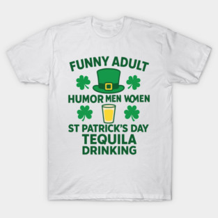 Funny Adult Humor Men Women St Patricks Day Tequila Drinking T-Shirt