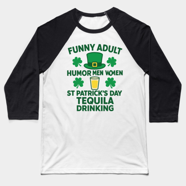 Funny Adult Humor Men Women St Patricks Day Tequila Drinking Baseball T-Shirt by Researchand's Store