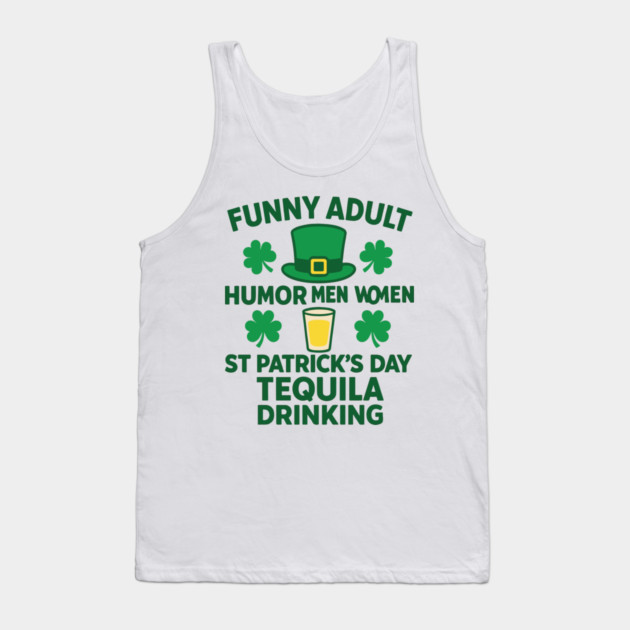 Funny Adult Humor Men Women St Patricks Day Tequila Drinking Tank Top by Researchand's Store
