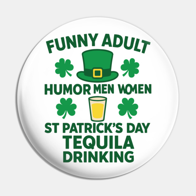 Funny Adult Humor Men Women St Patricks Day Tequila Drinking Pin by Researchand's Store