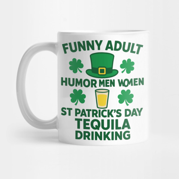 Funny Adult Humor Men Women St Patricks Day Tequila Drinking by Researchand's Store