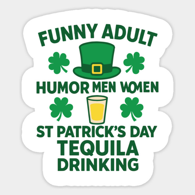 Funny Adult Humor Men Women St Patricks Day Tequila Drinking Sticker by Researchand's Store