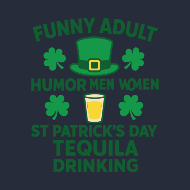 Funny Adult Humor Men Women St Patricks Day Tequila Drinking by Researchand's Store