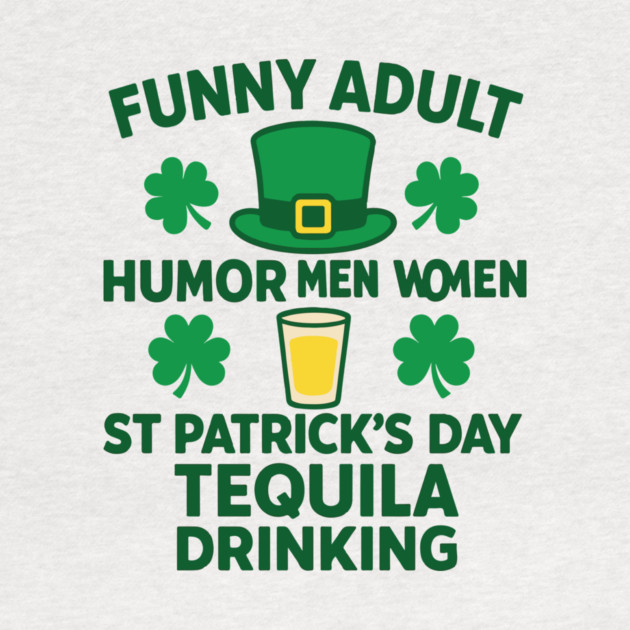 Funny Adult Humor Men Women St Patricks Day Tequila Drinking by Researchand's Store