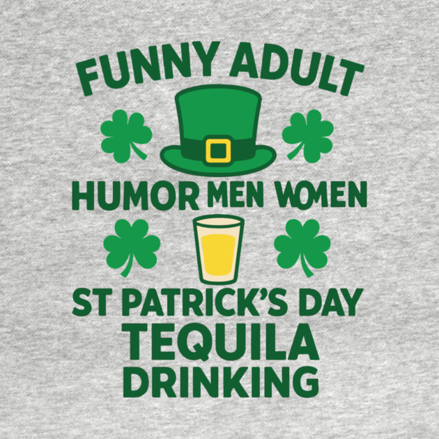 Funny Adult Humor Men Women St Patricks Day Tequila Drinking by Researchand's Store