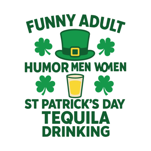 Funny Adult Humor Men Women St Patricks Day Tequila Drinking by Researchand's Store