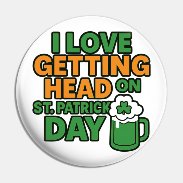 I Love Getting Head On St Patricks Day Funny Naughty Irish Pin by Researchand's Store