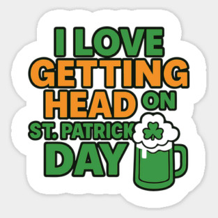 I Love Getting Head On St Patricks Day Funny Naughty Irish Sticker