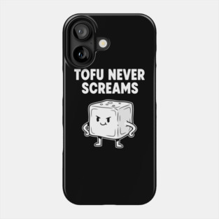 Tofu Never Screams Phone Case