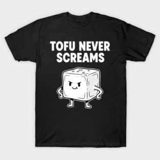 Tofu Never Screams T-Shirt
