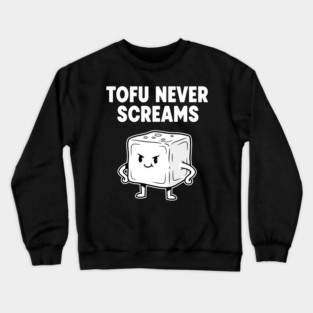 Tofu Never Screams Crewneck Sweatshirt