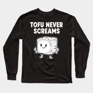 Tofu Never Screams Long Sleeve T-Shirt