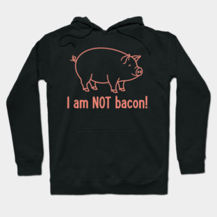 I'm am not Bacon! Hoodie