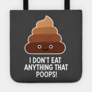 I Don't Eat Anything That Poops Tote