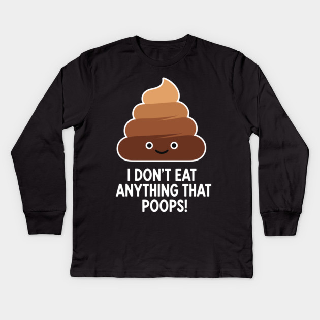 I Don't Eat Anything That Poops Kids Long Sleeve T-Shirt by enrynz