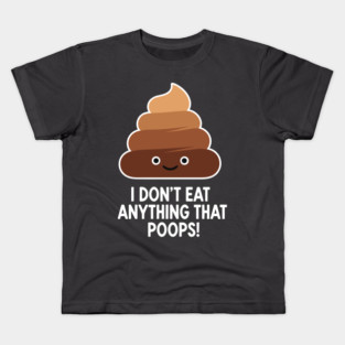 I Don't Eat Anything That Poops Kids T-Shirt