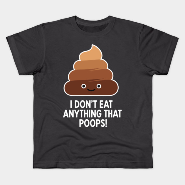 I Don't Eat Anything That Poops Kids T-Shirt by enrynz