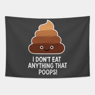 I Don't Eat Anything That Poops Tapestry