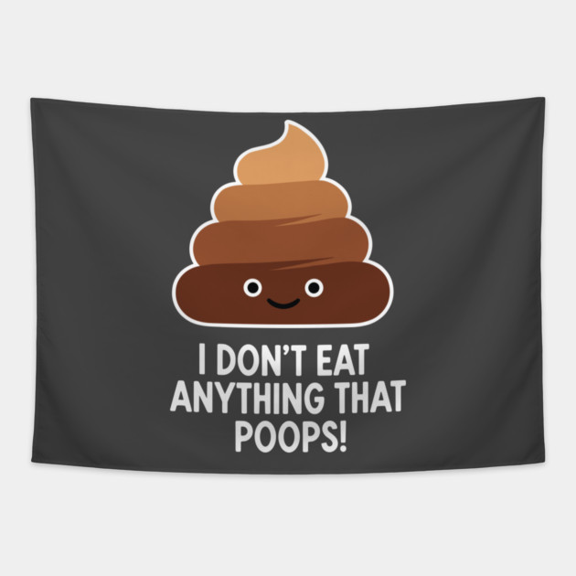 I Don't Eat Anything That Poops Tapestry by enrynz