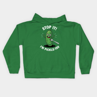 Stop It, I'm Pickle-ish Kids Hoodie