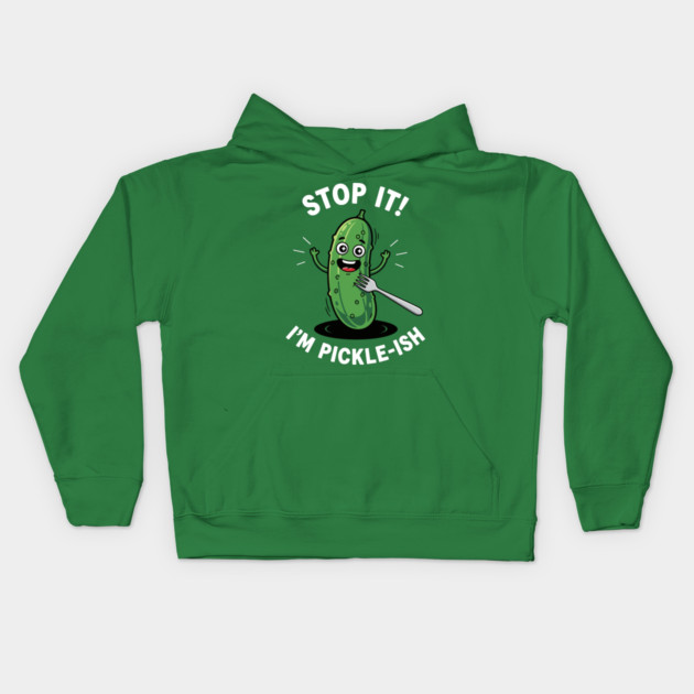 Stop It, I'm Pickle-ish Kids Hoodie by enrynz