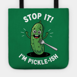 Stop It, I'm Pickle-ish Tote
