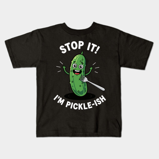 Stop It, I'm Pickle-ish Kids T-Shirt by enrynz