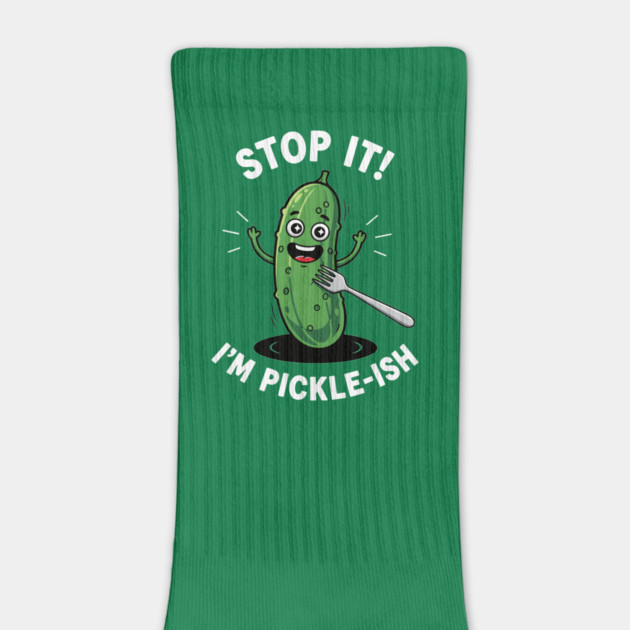 Stop It, I'm Pickle-ish by enrynz