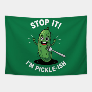Stop It, I'm Pickle-ish Tapestry