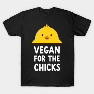 Vegan For The Chicks T-Shirt
