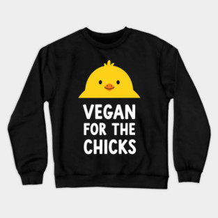 Vegan For The Chicks Crewneck Sweatshirt