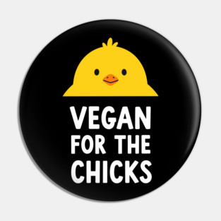 Vegan For The Chicks Pin