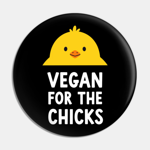 Vegan For The Chicks Pin by enrynz